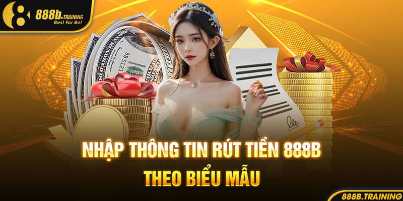 HƯỚNG DẪN RÚT TIỀN 888B NHẬN HOÀN TIỀN LÊN ĐẾN 50% 3 nhap thong tin rut tien 888b
