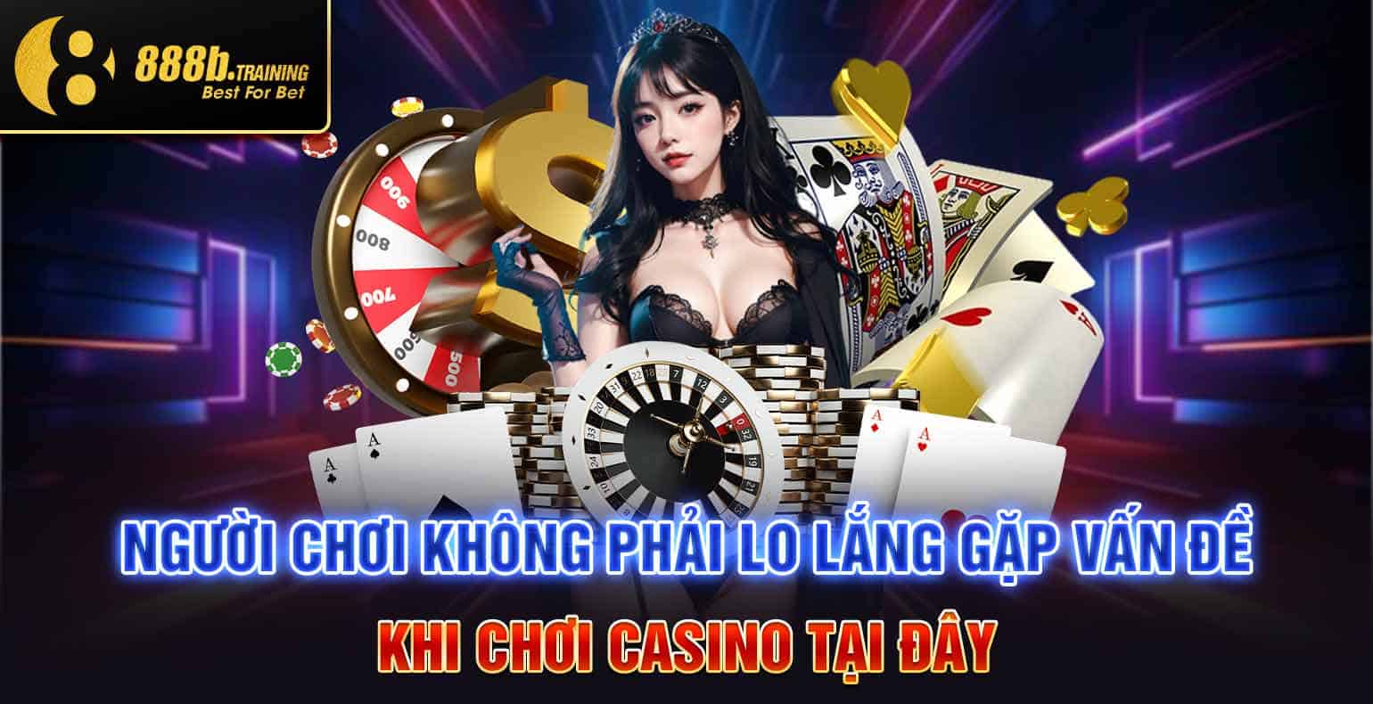 TRẢI NGHIỆM CASINO 888B THIÊN ĐƯỜNG BẠC TỶ 4 nguoi choi khong phai lo lang gap van de khi choi game