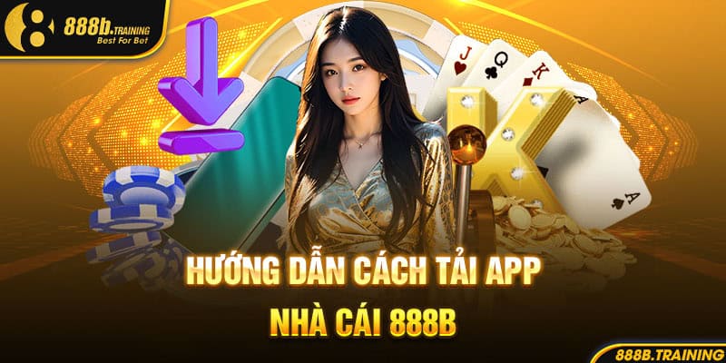 HƯỚNG DẪN TẢI APP 888B - RINH NGAY 888K TIỀN MẶT 2 huong dan cach tai app 888b
