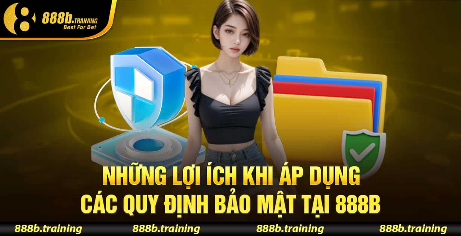CHÍNH SÁCH BẢO MẬT - ĐẢM BẢO AN TOÀN DỮ LIỆU CHO KHÁCH HÀNG 1 nhung loi ich khi ap dung 888b