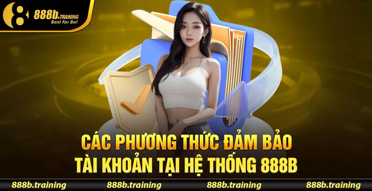 CHÍNH SÁCH BẢO MẬT - ĐẢM BẢO AN TOÀN DỮ LIỆU CHO KHÁCH HÀNG 2 Các phương thức đảm bảo tài khoản tại hệ thống 888B