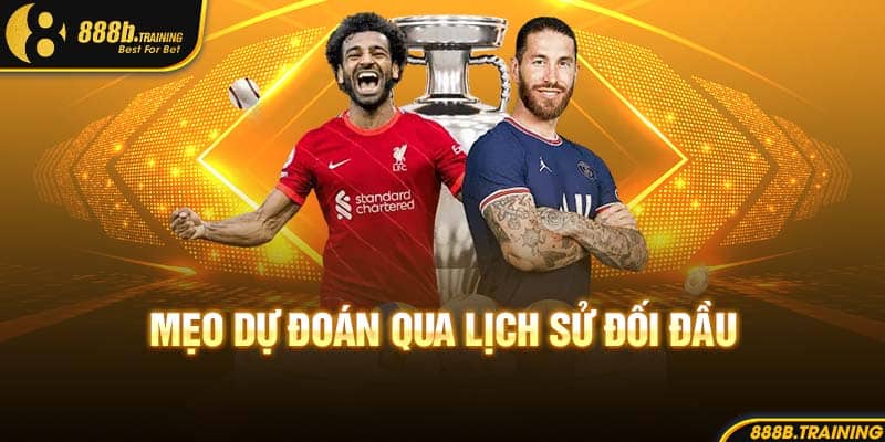 THỂ THAO 888B SÒNG BẠC TỶ LỆ TRẢ THƯỞNG KHỦNG 4 Mẹo dự đoán qua lịch sử đối đầu
