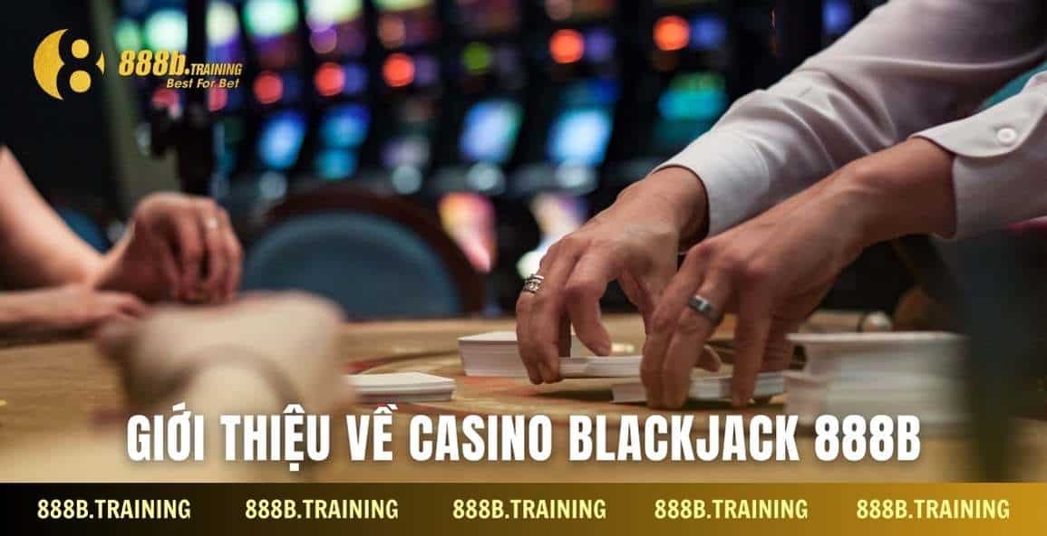 Casino Blackjack chia sẻ bí quyết thắng bài Xì dách 2 gioi thieu casino blackjack 888b